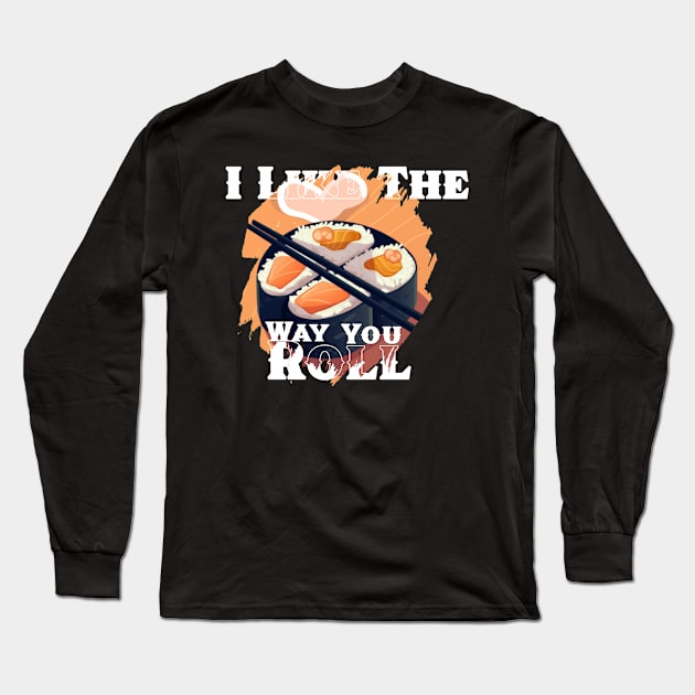 I like the way you roll Long Sleeve T-Shirt by Pixy Official